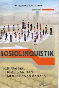 Image of SOSIOLINGUISTIK : PERUBAHAN, PERGESERAN DAN PEMERTAHANAN BAHASA